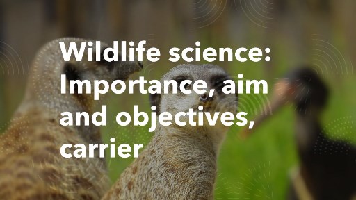 Wildlife science Importance aim and objectives carrier